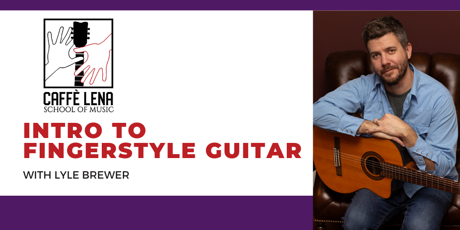 Intro to Fingerstyle Guitar with Lyle Brewer